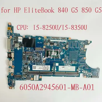 6050A2945601-MB-A01 за HP Elitebook 840 850 G5 дънна Платка на лаптоп Процесор: I5-8250U I5-8350U DDR4 L15516-601 L15518-601 Тест в ред